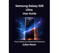 Samsung Galaxy S26 ultra User Guide: From Setup to Advanced Features