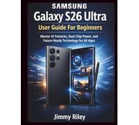 Samsung Galaxy S26 Ultra User Guide: Master AI Features, Dual Chip Power, and Future-Ready Technology for All Ages (CADzenith Success Guides)