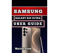 SAMSUNG GALAXY S26 ULTRA USER GUIDE: Privacy Display Technology, Advanced AI Features, Camera Techniques, and Setup Guidance (Samsung Galaxy S26 User Guide Series)