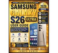 Samsung Galaxy S26 Ultra User Guide: Step-by-Step Instructions to Master Galaxy AI, One UI 8.5, Camera, S Pen, Hidden Features, Tips, and Tricks for Seniors and Beginners