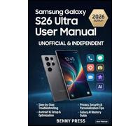 Samsung Galaxy S26 Ultra User Manual: Step-by-Step Manual to Master Your Device-Unlock Hidden Features, AI Tools, S Pen Tricks, Privacy Settings, and Pro Camera Secrets