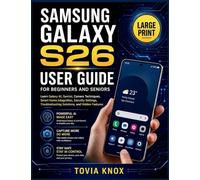 Samsung Galaxy S26 User Guide for Beginners and Seniors: Learn Galaxy AI, Gemini, Camera Techniques, Smart Home Integration, Security Settings, Troubleshooting Solutions, and Hidden Features