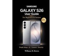 Samsung Galaxy S26 User Guide for Beginners & Seniors: A Simple Step-by-Step Manual to Master Setup, Galaxy AI, Camera, Security, and Troubleshooting