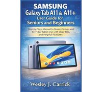 Samsung Galaxy Tab A11 & A11+ user guide for Seniors and Beginners: Step-by-Step Manual to Master Setup, and Everyday Tablet Use with Clear Tips, and ... Guides Collection for Seniors and Beginners)