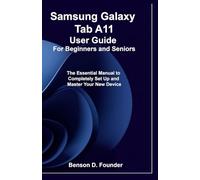 Samsung Galaxy Tab A11 User Guide For Beginners and Seniors: The Essential Manual to Completely Set Up and Master Your New Device