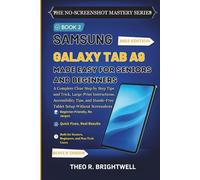Samsung Galaxy Tab A9 Made Easy for Seniors and Beginners: A Complete Clear Step by Step Tips and Trick, Large-Print Instructions, Accessibility Tips, ... (The No-Screenshot Mastery Series)