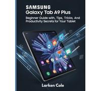 Samsung Galaxy Tab A9 Plus: Beginner Guide with Tips, Tricks, Apps, and Productivity Secrets for Your Tablet