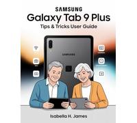 Samsung Galaxy Tab A9 Plus: Tips & Tricks User Guide: The Complete Beginner and Senior-Friendly Manual with Hidden Features, Smart Settings, and Step-by-Step Hacks to Master Your Tablet