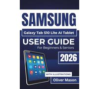 Samsung Galaxy Tab S10 Lite AI Tablet USER GUIDE For Beginners & Seniors 2026: Effective Performance Optimization, Efficient App Management, and Extended Battery Life for Everyday Tasks