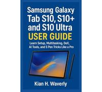 SAMSUNG GALAXY TAB S10, S10+ AND S10 ULTRA USER GUIDE: Learn Setup, Multitasking, DeX, AI Tools, and S Pen Tricks Like a Pro
