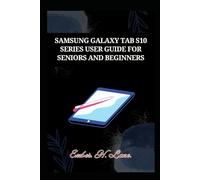 SAMSUNG GALAXY TAB S10 SERIES USER GUIDE FOR SENIORS AND BEGINNERS: Walkthrough Manual for the S10 Ultra, S10+, and S10+ 5G