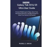 Samsung Galaxy Tab S11 & S11 Ultra User Guide: Practical Walkthrough of Setup, Smart Tools, Time-Saving Shortcuts, and New Functions to Unlock Your Device’s Full Potential