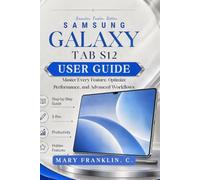 Samsung Galaxy Tab S12 User Guide: Master Every Feature, Optimize Performance, and Advanced Workflows: 1 (Samsung Galaxy Tab S12, S12+, and S12 Ultra User Guide)