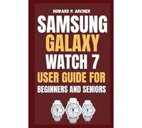 SAMSUNG GALAXY WATCH 7 USER GUIDE FOR BEGINNERS AND SENIORS: Step-by-step tutorial for unlocking fitness tracking, mastering workouts and tracking sleep like a pro.