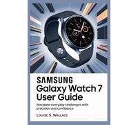 SAMSUNG GALAXY WATCH 7 USER GUIDE: Navigate Everyday Challenges with Precision and Confidence