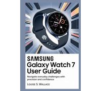 SAMSUNG GALAXY WATCH 7 USER GUIDE: Navigate Everyday Challenges with Precision and Confidence