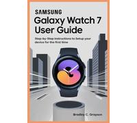 SAMSUNG GALAXY WATCH 7 USER GUIDE: Step-by-Step Instructions to Set Up Your Device for the First Time