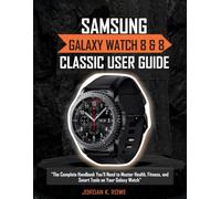 Samsung Galaxy Watch 8 & 8 Classic User Guide: "The Complete Handbook You’ll Need to Master Health, Fitness, and Smart Tools on Your Galaxy Watch"