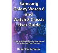 Samsung Galaxy Watch 8 and Watch 8 Classic User Guide: A Clear and Simple Step-by-Step Manual for Seniors and First-Time Users
