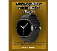 Samsung Galaxy Watch 8 Made Simple: An Easy Guide to Mastering Your Watch’s Health, Fitness, and Smart Features for Everyday Life: 3 (Made Simple ... Guides for Phones, Watches & Smart Devices)