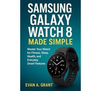 Samsung Galaxy Watch 8 Made Simple: Master Your Watch for Fitness, Sleep, Health, and Everyday Smart Features (AI, Wearables & Smart Lifestyle Tech)