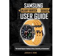 SAMSUNG GALAXY WATCH 8 SERIES USER GUIDE: The Essential Beginner”s Roadmap To Fitness, Connectivity and Customization.