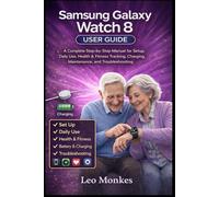 Samsung Galaxy Watch 8 User Guide: A Complete Step-by-Step Manual for Setup, Daily Use, Health & Fitness Tracking, Charging, Maintenance, and Troubleshooting