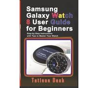 Samsung Galaxy Watch 8 User Guide for Beginners: Step-by-Step Instructions with Tips to Master Your Watch (Gadgets simplified guides)