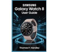 SAMSUNG GALAXY WATCH 8 USER GUIDE: The Ultimate companion to Health, Fitness, and Advanced Features