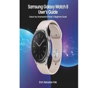 Samsung Galaxy watch 8 User's Guide: Unlock Your Smartwatch's Power: A Beginner's Guide