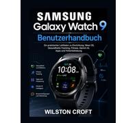 Samsung Galaxy Watch 9 Benutzerhandbuch: Ein praktischer Leitfaden zu Einrichtung, Wear OS, Gesundheits-Tracking, Fitness, Gemini AI, Apps und Fehlerbehebung