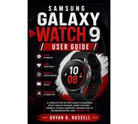 SAMSUNG GALAXY WATCH 9 USER GUIDE: A Complete Step-by-Step Guide to Mastering Setup, Health Tracking, Smart Features, Gemini AI, Google Assistant, Samsung Wallet, Troubleshooting, and Hidden Tips