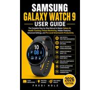 Samsung Galaxy Watch 9 User Guide: The Complete Step-by-Step Manual to Master Galaxy AI, Health Tracking, Fitness Monitoring, Hidden Features, Advanced Settings, and Pro-Level Smartwatch Productivity