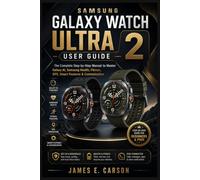 SAMSUNG GALAXY WATCH ULTRA 2 USER GUIDE: The Complete Step-by-Step Manual to Master Galaxy AI, Samsung Health, Fitness, GPS, Smart Features & Customization