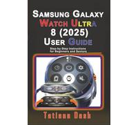 Samsung Galaxy Watch Ultra 8 (2025) User Guide: Step-by-Step Instructions for Beginners and Seniors (Gadgets simplified guides)