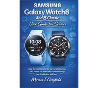 Samsung Galaxy Watch8 and 8 Classic User Guide for Seniors: A Step-by-Step Manual to Set Up, Navigate Features, Track Health, Use Smart Tools, ... User Guides for Beginners and Seniors)
