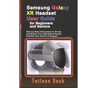 Samsung Galaxy XR Headset User Guide for Beginners and Seniors: Step-by-Step Instructions to Set Up and Master Your 2025 Mixed Reality Headset with Gemini AI Support (Gadgets simplified guides)