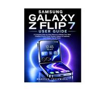 SAMSUNG GALAXY Z FLIP 7 USER GUIDE: A Complete Step-by-Step Manual to Master Your New Foldable Phone, Cover Screen, Galaxy AI Features, and Hidden Tips & Tricks