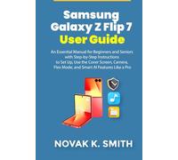 Samsung Galaxy Z Flip 7 User Guide: An Essential Manual for Beginners and Seniors with Step-by-Step Instructions to Set Up, Use the Cover Screen, ... (Gadgets updates and tech review made easy)