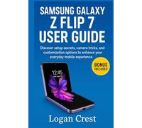 Samsung Galaxy Z Flip 7 User Guide: Discover setup secrets, camera tricks, and customization options to enhance your everyday mobile experience