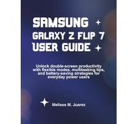 Samsung Galaxy Z Flip 7 User Guide: Unlock double-screen productivity with flexible modes, multitasking tips, and battery-saving strategies for everyday power users (Next-Gen Device Handbook Series)