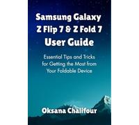 Samsung Galaxy Z Flip 7 & Z Fold 7 User Guide: Essential Tips and Tricks for Getting the Most from Your Foldable Device