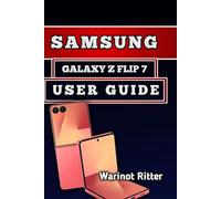 SAMSUNG GALAXY Z FLIP7 USER GUIDE: Setup, Features, Photography, Customization, and Troubleshooting