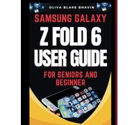 Samsung Galaxy Z FOLD 6 User Guide for Seniors and Beginner: Easy to Follow Large Print Instructions AND No Tech Jargon for Effortless Navigation to ... FOR SENIORS AND BEGINNER [BASIC TO PRO])