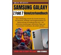 Samsung Galaxy Z Fold 7 Benutzerhandbuch: Eine vollständige Schritt-für-Schritt-Anleitung für Senioren, Anfänger und Fortgeschrittene zur Beherrschung von Android One UI 8 - mit einfachen Anweisu...