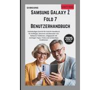 SAMSUNG GALAXY Z FOLD 7 BENUTZERHANDBUCH: Vollständiges Schritt-für-Schritt-Handbuch für Anfänger, Senioren und Benutzer von faltbaren Telefonen, vollgepackt mit wichtigen Tipps, Tricks und versteckte