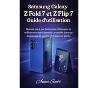 Samsung Galaxy Z Fold 7 et Z Flip 7 Guide de l'utilisateur: Manuel pas à pas facile pour débutants et seniors , avec conseils, astuces, dépannage et secrets de l'appareil photo