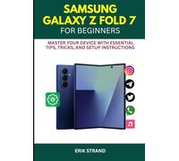 Samsung Galaxy Z Fold 7 For Beginners: Master Your Device with Essential Tips, Tricks, and Setup Instructions