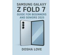 SAMSUNG GALAXY Z FOLD 7 GUIDE FOR BEGINNERS AND SENIORS 2025: 13 (Golden Guidebooks for Beginners and Seniors)