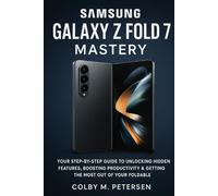 Samsung Galaxy Z Fold 7 Mastery: Your Step-by-Step Guide to Unlocking Hidden Features, Boosting Productivity & Getting the Most Out of Your Foldable